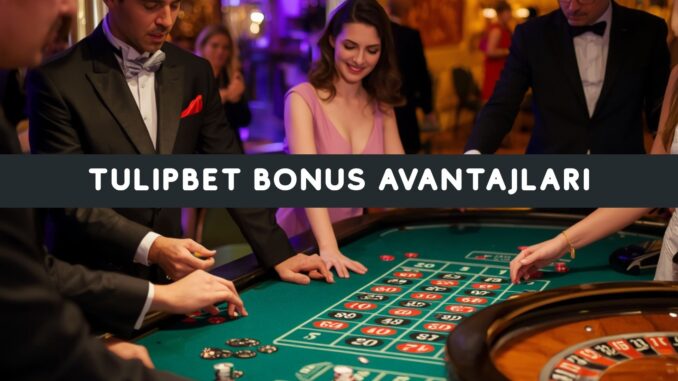 Tulipbet Bonus Avantajları