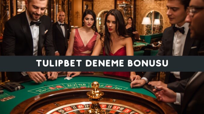 Tulipbet Deneme Bonusu
